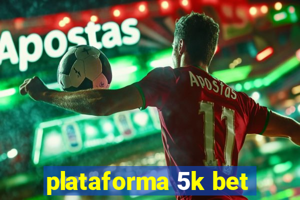 plataforma 5k bet